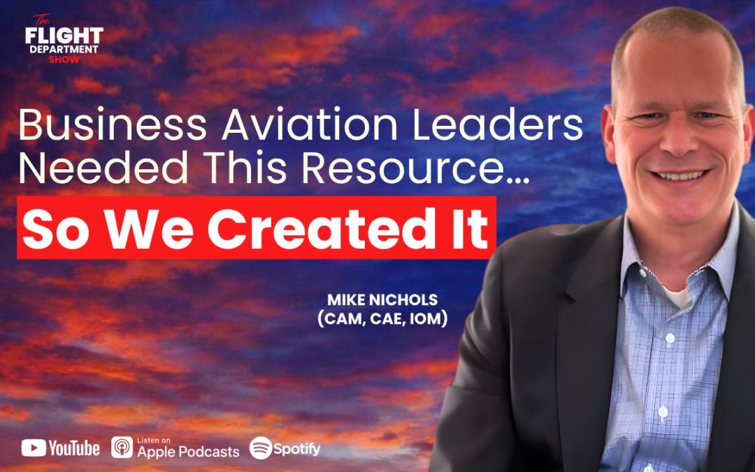 Business Aviation Leaders Needed This Resource…So We Created It w/ Mike Nichols