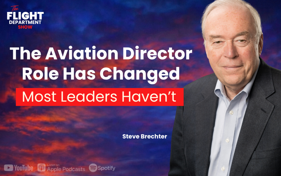 The Aviation Director Role Has Changed, Most Leaders Haven’t w/ Steve Brechter