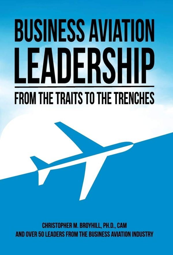 Cover of Business Aviation Leadership: From the Traits to the Trenches by Christopher M. Broyhill and more than 50 business aviation leaders
